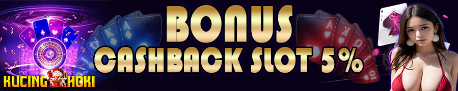 Bonus Cashback Slot 5% Kucinghoki